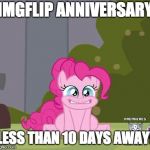 Almost 3 whole years on this site, and man, do they go by fast! | IMGFLIP ANNIVERSARY; LESS THAN 10 DAYS AWAY! | image tagged in excited pinkie pie,memes,imgflip anniversary,xanderbrony | made w/ Imgflip meme maker