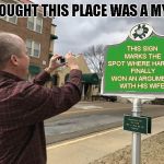 This meme is called Photomarker (First time I am trying to make a template for others) | I THOUGHT THIS PLACE WAS A MYTH! THIS SIGN MARKS THE SPOT WHERE HAROLD FINALLY WON AN ARGUMENT WITH HIS WIFE | image tagged in photomarker,hide the pain harold | made w/ Imgflip meme maker