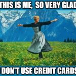 51 years old,  and I've never owned one! | THIS IS ME,  SO VERY GLAD; I DON'T USE CREDIT CARDS | image tagged in debt free,happy,proud walmart shopper,just a simple guy,did i mention i'm debt free | made w/ Imgflip meme maker