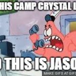 no this is patrick | IS THIS CAMP CRYSTAL LAKE; NO THIS IS JASON! | image tagged in no this is patrick | made w/ Imgflip meme maker