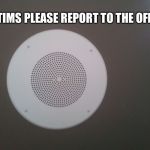 Intercom | JEFFTIMS PLEASE REPORT TO THE OFFICE | image tagged in intercom | made w/ Imgflip meme maker