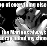 Do you suppose that at Storm Trooper Boot Camp the rifle range doesn't actually have any targets? Or are they too big to miss? | On top of everything else; the Marines always give me crap about my shooting. | image tagged in sad storm trooper,marksmanship,the hell you say,smaller targets make better shooters,army of darkness,douglie | made w/ Imgflip meme maker