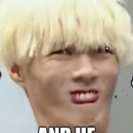 Kpop Idol's (Ayno) Beautiful 'Ugly Face' | WHEN I HIT HIM WITH MY PUMP FOR 48; AND HE ONE TAPS ME | image tagged in kpop idol's ayno beautiful 'ugly face' | made w/ Imgflip meme maker