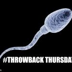 Throwback Thursday | #THROWBACK THURSDAY | image tagged in throwback thursday | made w/ Imgflip meme maker