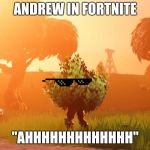 do not see me | ANDREW IN FORTNITE; "AHHHHHHHHHHHHH" | image tagged in do not see me | made w/ Imgflip meme maker