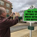 Photomarker | THIS IS THE HISTORIC SPOT WHERE NOTHING EVER HAPPENS | image tagged in photomarker | made w/ Imgflip meme maker