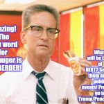 Falling Down - Michael Douglas - Fast Food | What will he think of NEXT?
Selling them at his public events!
Proceeds go to Trump/Pence 2020! Amazing! 
The new word for hambuger is HAMBERDER! | image tagged in falling down - michael douglas - fast food | made w/ Imgflip meme maker