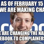 mark zuckerberg syria refugee camps facebook down | AS OF FEBRUARY 15 2019 WE ARE MAKING CHANGES. WE ARE CHANGING THE NAME OF FACEBOOK TO COMPLAINERSBOOK. | image tagged in mark zuckerberg syria refugee camps facebook down | made w/ Imgflip meme maker