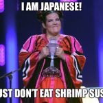 Fat Jew | I AM JAPANESE! I JUST DON’T EAT SHRIMP SUSHI | image tagged in fat jew | made w/ Imgflip meme maker
