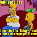 Homer discovers the Internet | Google is useless; Why? I searched for “lighters” and all it found was 28 pages of matches | image tagged in homer-internet,google,bad pun | made w/ Imgflip meme maker