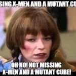 Mary on hearing what Marvel did at end  of 'X-Men #9'; poor Mary has to wait to see what Cyclops does to help his comrades! | MISSING X-MEN AND A MUTANT CURE? OH NO! NOT MISSING X-MEN AND A MUTANT CURE! | image tagged in mary hartman,x-men,marvel comics,movies,funny memes,heroes | made w/ Imgflip meme maker