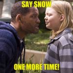 Call me an asshole one more time | SAY SNOW; ONE MORE TIME! | image tagged in call me an asshole one more time | made w/ Imgflip meme maker