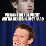 Stupid People in a nutshell | WINNING AN ARGUMENT WITH A GENIUS IS JUST HARD WINNING AN ARGUMENT WITH A RETARD IS IMPOSSIBLE | image tagged in memes,zuckerberg,literally flat earthrs,in a nutshell | made w/ Imgflip meme maker