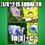 Spongebob magic conch | ∫1/X^2 IS EQUAL TO; ln|x|+c | image tagged in spongebob magic conch | made w/ Imgflip meme maker