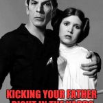 together again | KICKING YOUR FATHER RIGHT IN THE NARDS WILL BE MOST LOGICAL | image tagged in together again | made w/ Imgflip meme maker