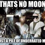 That's no moon | THATS NO MOON; ITS JUST A PILE OF UNDERRATED MEMES | image tagged in that's no moon | made w/ Imgflip meme maker