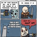 Sword of 1000 Truths | THIS IS JUST A CHEAP COPY OF TRUTH SCROLL | image tagged in sword of 1000 truths | made w/ Imgflip meme maker