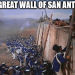 Alamo | THE GREAT WALL OF SAN ANTONIO | image tagged in alamo | made w/ Imgflip meme maker
