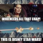 Revenge Of The Mary Sue | THE HERO'S JOURNEY; OVERCOMING VULNERABILITIES; CHARACTER ARC; WHO NEEDS ALL THAT CRAP! THIS IS DISNEY STAR WARS! | image tagged in star wars triple kill,memes | made w/ Imgflip meme maker