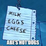 Floating Shopping List | ABE'S HOT DOGS | image tagged in floating shopping list | made w/ Imgflip meme maker
