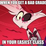 Getting a bad grade like | WHEN YOU GET A BAD GRADE; IN YOUR EASIEST CLASS | image tagged in surprised angel,angel dust,hazbin hotel,bad grades | made w/ Imgflip meme maker