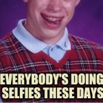 "Oh boy , it's got a camera !" | EVERYBODY'S DOING SELFIES THESE DAYS | image tagged in brian selfie fail,x x everywhere,headshot,missed the point,just for fun | made w/ Imgflip meme maker
