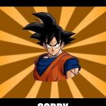 Goku meme | IM; SORRY | image tagged in goku meme | made w/ Imgflip meme maker