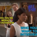 Distractions, distractions everywhere... :) | WHO YOU'RE MEANT TO INTERVIEW; WHO YOU WANT TO INTERVIEW | image tagged in conan japanese wife,memes | made w/ Imgflip meme maker