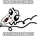 Rage Face Running Away | THE BOSS IS COMING; EVERYONE LOOK BUSY | image tagged in rage face running away | made w/ Imgflip meme maker