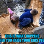 I don't know about you...but I can't live without steak!!! | THIS IS WHAT HAPPENS WHEN YOU RAISE YOUR KIDS VEGAN | image tagged in vegan kids,memes,vegan,meat eater,funny,vegetarian | made w/ Imgflip meme maker