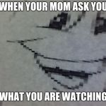 nervous banana | WHEN YOUR MOM ASK YOU; WHAT YOU ARE WATCHING | image tagged in nervous banana | made w/ Imgflip meme maker