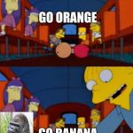 go apple go orange go banana simpsons | GO APPLE; GO ORANGE; GO BANANA; MMM...BANANA | image tagged in go apple go orange go banana simpsons,hot gorilla | made w/ Imgflip meme maker