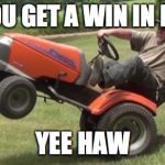 Yee Haw! | WHEN YOU GET A WIN IN FORTNITE; YEE HAW | image tagged in yee haw | made w/ Imgflip meme maker