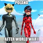 Miraculous Ladybug and Cat Noir (Chat Noir) | POLAND; AFTER WORLD WAR I | image tagged in miraculous ladybug and cat noir chat noir | made w/ Imgflip meme maker