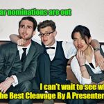 They Always Put On A Good Show | The Oscar nominations are out; I can't wait to see who wins the Best Cleavage By A Presenter award! | image tagged in men talking in night club,oscars,cleavage,memes | made w/ Imgflip meme maker