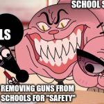 School shooter meme | SCHOOL SHOOTERS; SCHOOLS; REMOVING GUNS FROM SCHOOLS FOR "SAFETY" | image tagged in evil richard,the amazing world of gumball,memes,school shooter,school shootings | made w/ Imgflip meme maker
