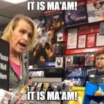 Gamestop | IT IS MA'AM! IT IS MA'AM! | image tagged in gamestop | made w/ Imgflip meme maker