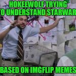 Basically | HOKEEWOLF TRYING TO UNDERSTAND STARWARS; BASED ON IMGFLIP MEMES | image tagged in red string,sorry hokeewolf | made w/ Imgflip meme maker
