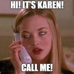 Karen phone | HI! IT'S KAREN! CALL ME! | image tagged in karen phone | made w/ Imgflip meme maker