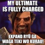 Naughty Hanzo | MY ULTIMATE IS FULLY CHARGED; EXPAND RYŪ GA WAGA TEKI WO KURAU! | image tagged in naughty hanzo | made w/ Imgflip meme maker