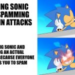 Sonic nani | MAINING SONIC AND SPAMMING HIS SPIN ATTACKS; MAINING SONIC AND HAVING AN ACTUAL STRATEGY BECAUSE EVERYONE EXPECTS YOU TO SPAM | image tagged in sonic nani | made w/ Imgflip meme maker