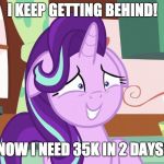 GET IT TOGETHER XANDERBRONY! | I KEEP GETTING BEHIND! NOW I NEED 35K IN 2 DAYS! | image tagged in embarrassed starlight glimmer,memes,xanderbrony,imgflip points | made w/ Imgflip meme maker