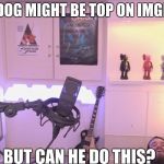 Pewdiepie Chair | RAYDOG MIGHT BE TOP ON IMGFLIP.. BUT CAN HE DO THIS? | image tagged in pewdiepie chair | made w/ Imgflip meme maker