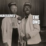 blackface | THE DNC; PROGRESSIVES | image tagged in blackface | made w/ Imgflip meme maker
