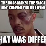 Oh, that was different. | WHEN THE BOSS MAKES THE EXACT SAME MISTAKE THEY CHEWED YOU OUT OVER AND SAYS; OH THAT WAS DIFFERENT! | image tagged in oh that was different,memes,funny memes,boss,work | made w/ Imgflip meme maker