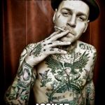 Scumbag tattooed | OF COURSE I'M INTERESTING; LOOK AT ALL MY TATTOOS | image tagged in scumbag tattooed | made w/ Imgflip meme maker