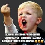 Baby Pointing Middle Finger | IF YOU'RE FACEBOOK FRIENDS WITH SOMEONE JUST TO RUN AND TELL THEY BUSINESS THIS FINGERS FOR YOU.😂🤣😂 | image tagged in baby pointing middle finger | made w/ Imgflip meme maker