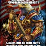 Freedom eagle opan | ON TUESDAY VENEZUELA ANNOUNCED THAT THEY FOUND LARGE GOLD DEPOSITS; 24 HOURS LATER THE UNITED STATES OVERTHREW THEIR GOVERNMENT AND INSTALLED A NEW PRESIDENT FOR "FREEDOM" | image tagged in freedom eagle opan | made w/ Imgflip meme maker