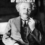 Pickup line Einstein | IN THE MIDDLE OF DIFFICULTY; LIES OPPORTUNITY | image tagged in pickup line einstein | made w/ Imgflip meme maker