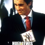 Fore | HAVE YOU HEARD? HUEY LEWIS AND THE NEWS ARE DROPPING A NEW CD | image tagged in fore | made w/ Imgflip meme maker